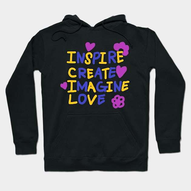 INSPIRE, CREATE, IMAGINE, LOVE Hoodie by zzzozzo